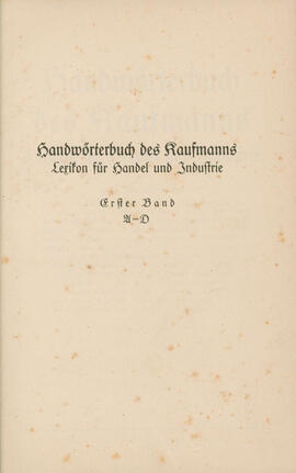 Handwörterbuch des Kaufmanns: Lexikon für Handel und Industrie – Erster Band